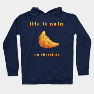 life is pain au chocolate Hoodie